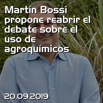 Martín Bossi propone reabrir el debate sobre el uso de agroquímicos