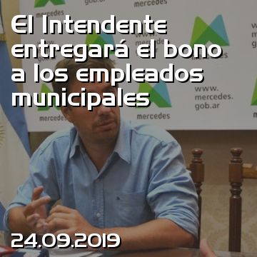 El Intendente entregará el bono a los empleados municipales