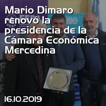 Mario Dimaro renovó la presidencia de la Cámara Económica Mercedina