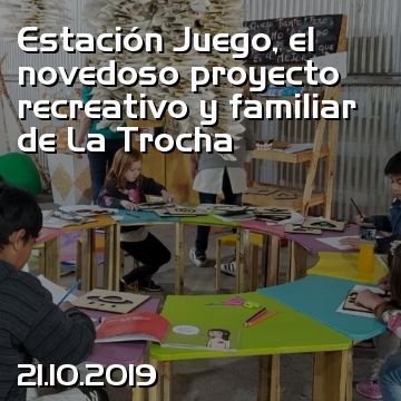 Estación Juego, el novedoso proyecto recreativo y familiar de La Trocha
