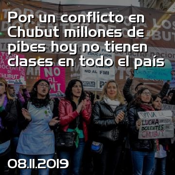 Por un conflicto en Chubut millones de pibes hoy no tienen clases en todo el país