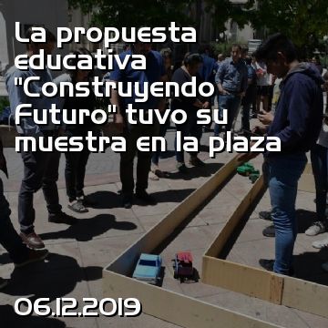 La propuesta educativa “Construyendo Futuro” tuvo su muestra en la plaza