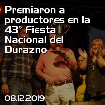 Premiaron a productores en la 43° Fiesta Nacional del Durazno