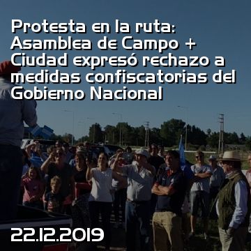 Protesta en la ruta: Asamblea de Campo + Ciudad expresó rechazo a medidas confiscatorias del Gobierno Nacional