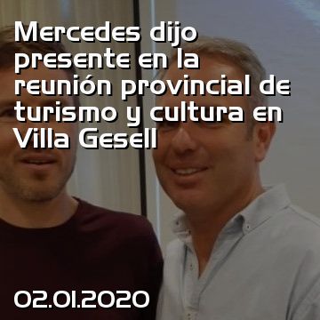 Mercedes dijo presente en la reunión provincial de turismo y cultura en Villa Gesell