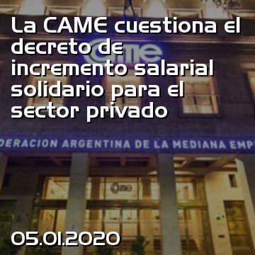 La CAME cuestiona el decreto de incremento salarial solidario para el sector privado