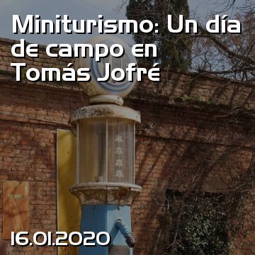 Miniturismo: Un día de campo en Tomás Jofré