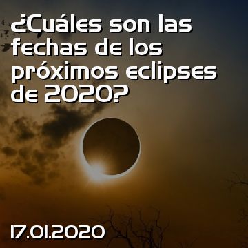¿Cuáles son las fechas de los próximos eclipses de 2020?