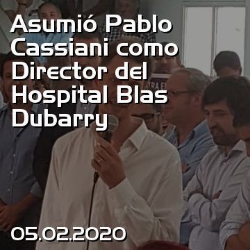 Asumió Pablo Cassiani como Director del Hospital Blas Dubarry