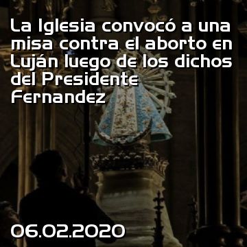 La Iglesia convocó a una misa contra el aborto en Luján luego de los dichos del Presidente Fernandez