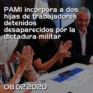 PAMI incorpora a dos hijas de trabajadores detenidos desaparecidos por la dictadura militar