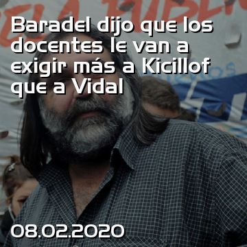 Baradel dijo que los docentes le van a exigir más a Kicillof que a Vidal