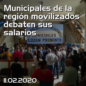Municipales de la región movilizados debaten sus salarios