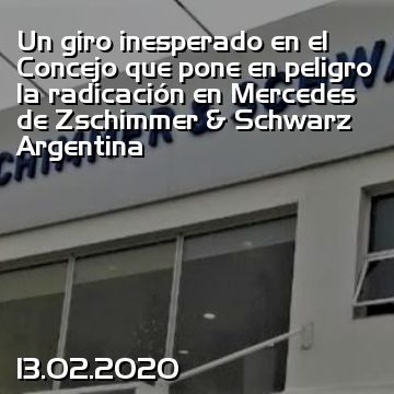 Un giro inesperado en el Concejo que pone en peligro la radicación en Mercedes de Zschimmer & Schwarz Argentina