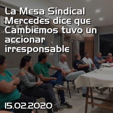 La Mesa Sindical Mercedes dice que Cambiemos tuvo un accionar irresponsable