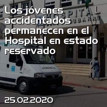 Los jóvenes accidentados permanecen en el Hospital en estado reservado