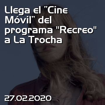 Llega el “Cine Móvil” del programa “Recreo” a La Trocha