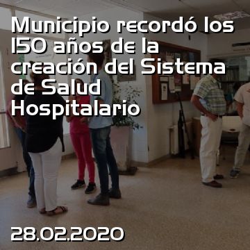 Municipio recordó los 150 años de la creación del Sistema de Salud Hospitalario