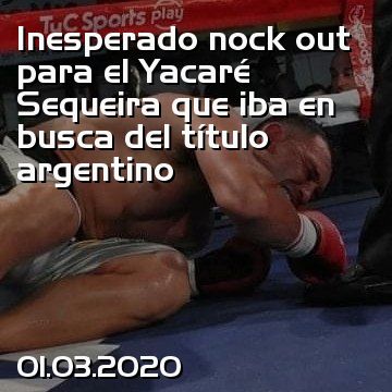 Inesperado nock out para el Yacaré Sequeira que iba en busca del título argentino