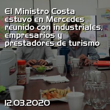 El Ministro Costa estuvo en Mercedes reunido con industriales, empresarios y prestadores de turismo