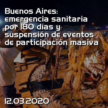 Buenos Aires: emergencia sanitaria por 180 días y suspensión de eventos de participación masiva