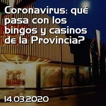 Coronavirus: qué pasa con los bingos y casinos de la Provincia?