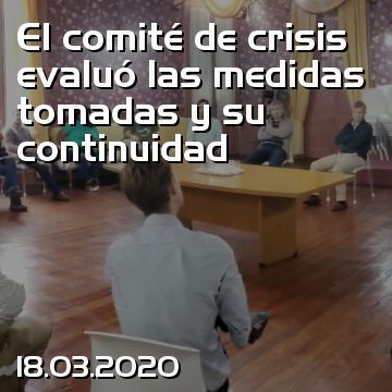 El comité de crisis evaluó las medidas tomadas y su continuidad