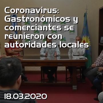 Coronavirus: Gastronómicos y comerciantes se reunieron con autoridades locales