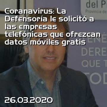Coranavirus: La Defensoría le solicitó a las empresas telefónicas que ofrezcan datos móviles gratis