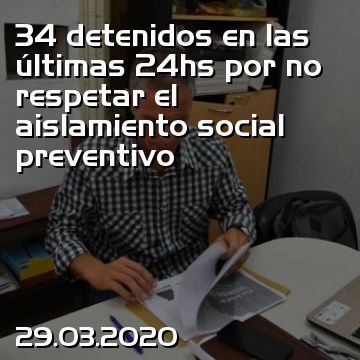34 detenidos en las últimas 24hs por no respetar el aislamiento social preventivo