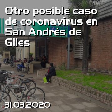 Otro posible caso de coronavirus en San Andrés de Giles