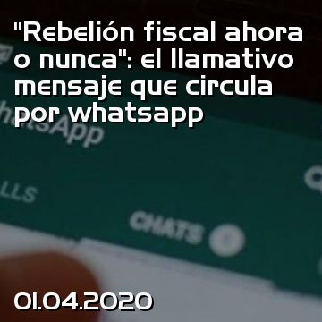 “Rebelión fiscal ahora o nunca”: el llamativo mensaje que circula por whatsapp