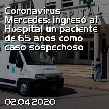 Coronavirus Mercedes: ingresó al Hospital un paciente de 65 años como caso sospechoso