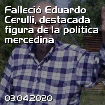 Falleció Eduardo Cerulli, destacada figura de la política mercedina