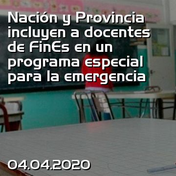 Nación y Provincia incluyen a docentes de FinEs en un programa especial para la emergencia
