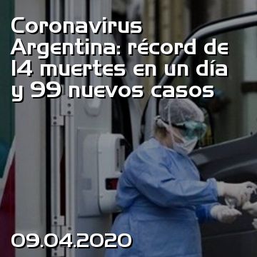 Coronavirus Argentina: récord de 14 muertes en un día y 99 nuevos casos