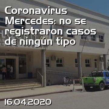 Coronavirus Mercedes: no se registraron casos de ningún tipo