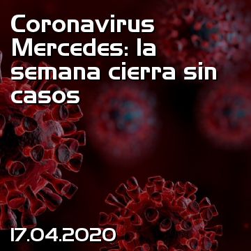 Coronavirus Mercedes: la semana cierra sin casos
