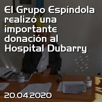 El Grupo Espíndola realizó una importante donación al Hospital Dubarry
