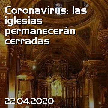 Coronavirus: las iglesias permanecerán cerradas