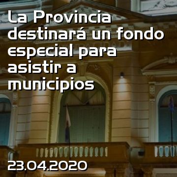 La Provincia destinará un fondo especial para asistir a municipios