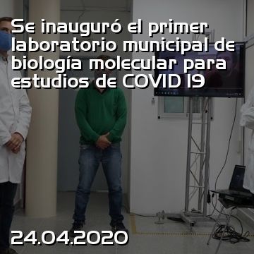 Se inauguró el primer laboratorio municipal de biología molecular para estudios de COVID 19
