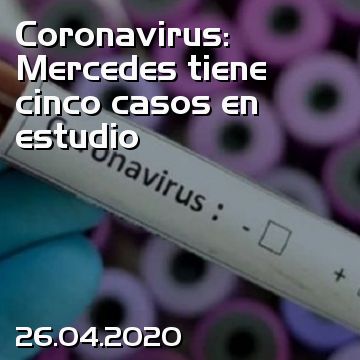 Coronavirus: Mercedes tiene cinco casos en estudio