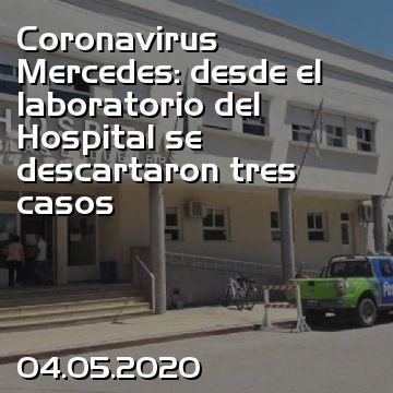 Coronavirus Mercedes: desde el laboratorio del Hospital se descartaron tres casos