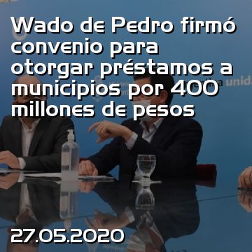 Wado de Pedro firmó convenio para otorgar préstamos a municipios por 400 millones de pesos