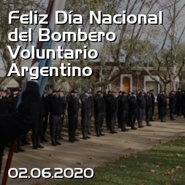 Feliz Día Nacional del Bombero Voluntario Argentino