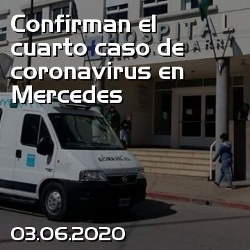 Confirman el cuarto caso de coronavirus en Mercedes
