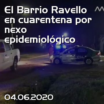 El Barrio Ravello en cuarentena por nexo epidemiológico