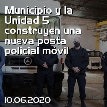 Municipio y la Unidad 5 construyen una nueva posta policial móvil