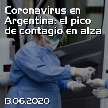 Coronavirus en Argentina: el pico de contagio en alza